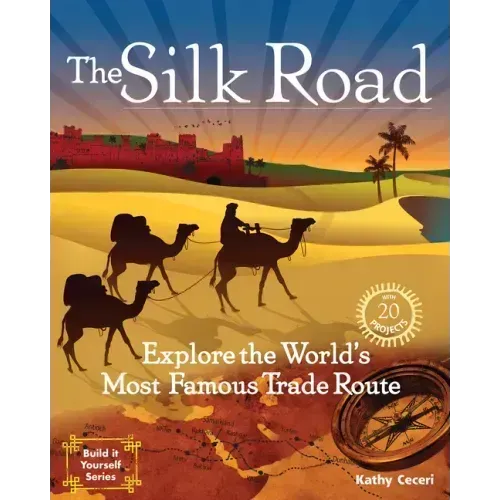 The Silk Road: Explore the World's Most Famous Trade Route with 20 Projects