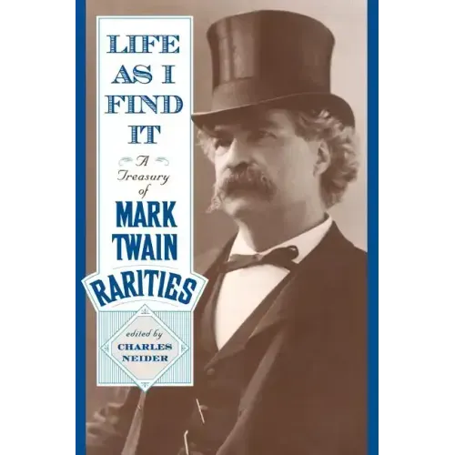 Life as I Find It: A Treasury of Mark Twain Rarities