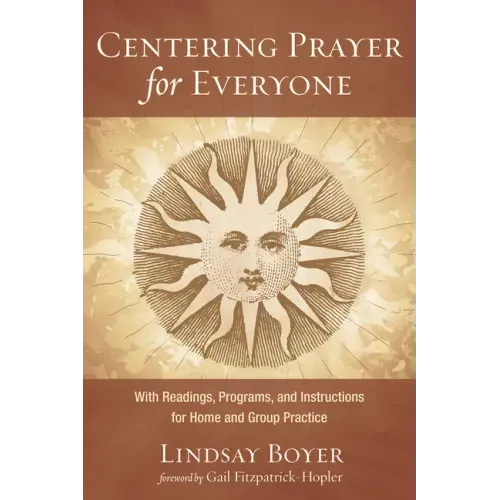Centering Prayer for Everyone: With Readings, Programs, and Instructions for Home and Group Practice