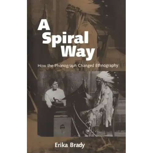 A Spiral Way: How the Phonograph Changed Ethnography