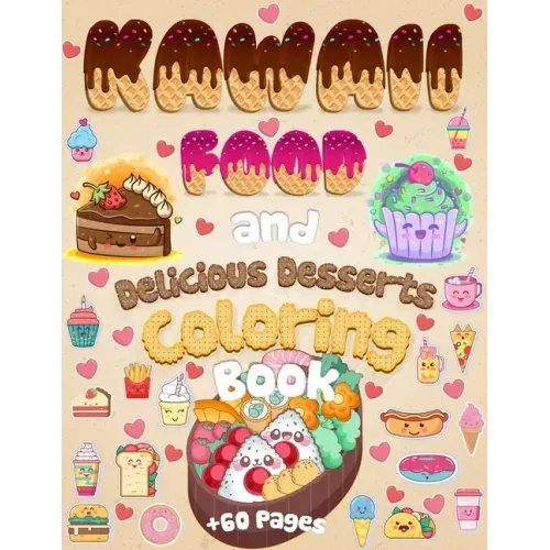 Kawaii Food And Delicious Desserts Coloring Book: 60 Adorable & Relaxing Easy Kawaii Food And Delicious Desserts Coloring Pages - Super Cute Food Colo