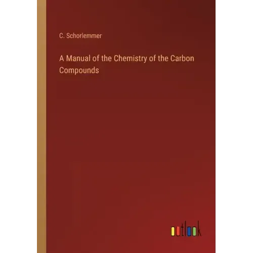 A Manual of the Chemistry of the Carbon Compounds