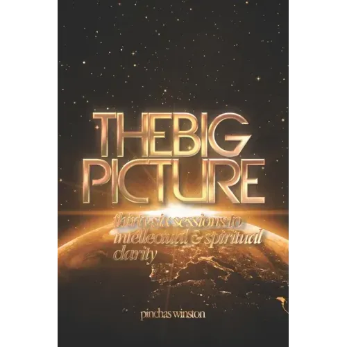The Big Picture: Thirty-six Sessions to Intellectual & Spiritual Clarity