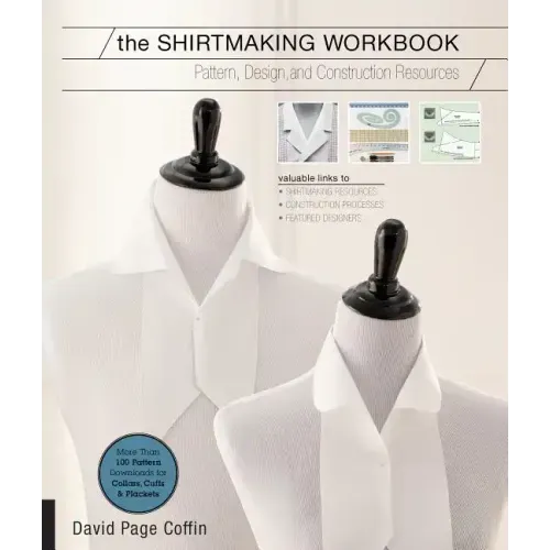 The Shirtmaking Workbook: Pattern, Design, and Construction Resources - More Than 100 Pattern Downloads for Collars, Cuffs & Plackets