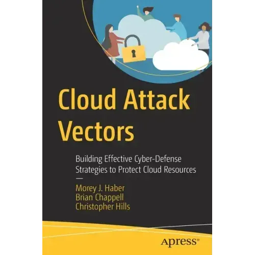 Cloud Attack Vectors: Building Effective Cyber-Defense Strategies to Protect Cloud Resources