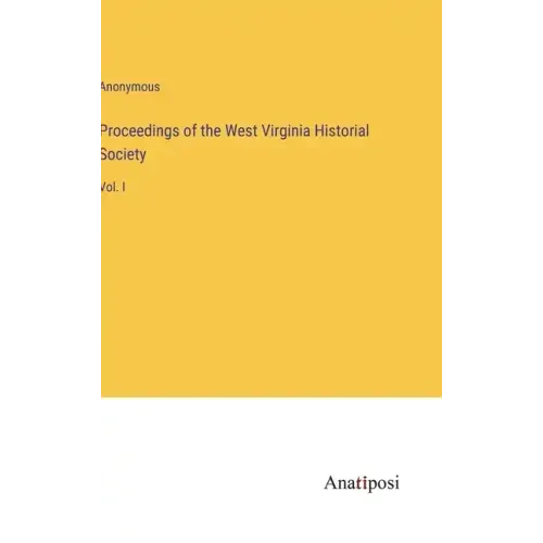 Proceedings of the West Virginia Historial Society: Vol. I