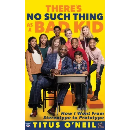 There's No Such Thing as a Bad Kid: How I Went from Stereotype to Prototype