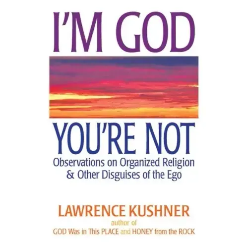 I'm God, You're Not: Observations on Organized Religion & Other Disguises of the Ego