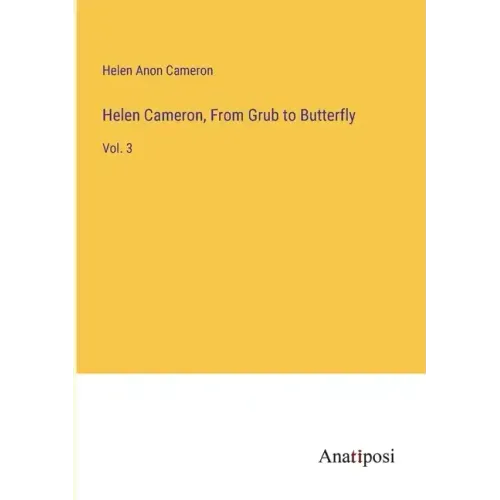 Helen Cameron, From Grub to Butterfly: Vol. 3
