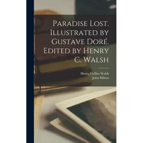 Paradise Lost. Illustrated by Gustave Doré. Edited by Henry C. Walsh