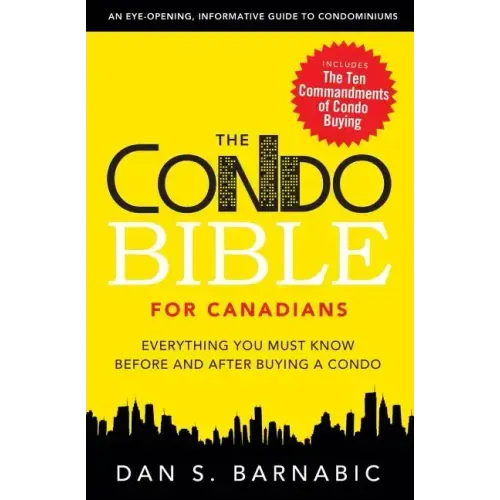 The Condo Bible for Canadians: Everything You Must Know Before and After Buying a Condo