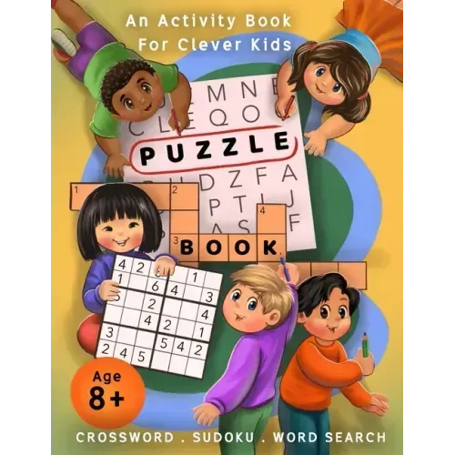 Crossword, Sudoku, & Word Search Puzzle Book: An Activity Book For Clever Kids Age 8+