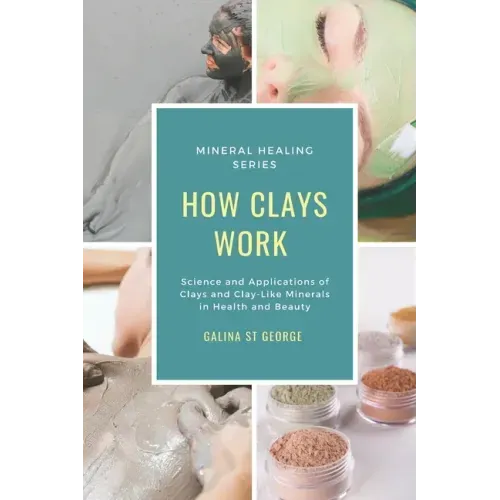 How Clays Work: Science & Applications of Clays & Clay-like Minerals in Health & Beauty