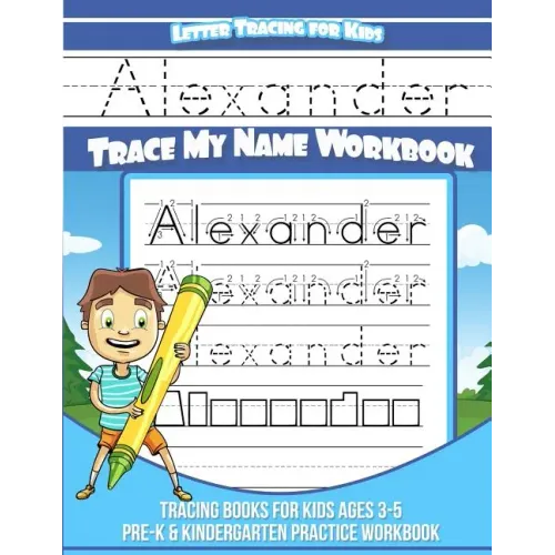 Letter Tracing for Kids Alexander Trace my Name Workbook: Tracing Books for Kids ages 3 - 5 Pre-K & Kindergarten Practice Workbook
