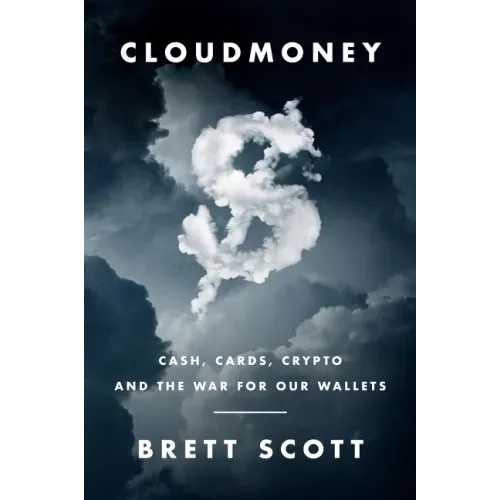 Cloudmoney: Cash, Cards, Crypto, and the War for Our Wallets