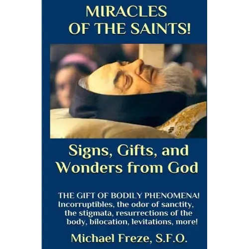 MIRACLES OF THE SAINTS! Signs and Wonders from God: Miraculous Bodily Phenomena!