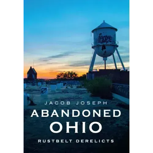 Abandoned Ohio: Rustbelt Derelicts
