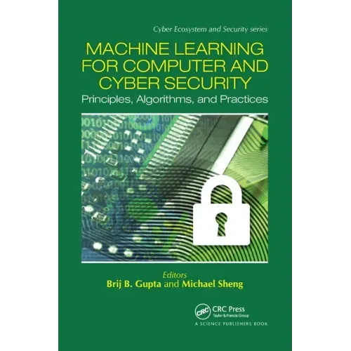 Machine Learning for Computer and Cyber Security: Principle, Algorithms, and Practices