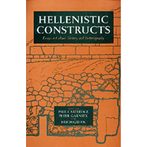 Hellenistic Constructs: Essays in Culture, History, and Historiography Volume 26