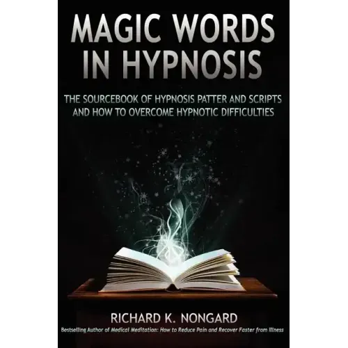 Magic Words, the Sourcebook of Hypnosis Patter and Scripts and How to Overcome Hypnotic Difficulties