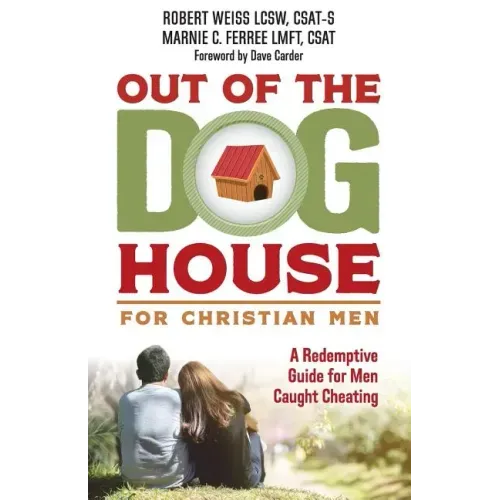 Out of the Doghouse for Christian Men: A Redemptive Guide for Men Caught Cheating