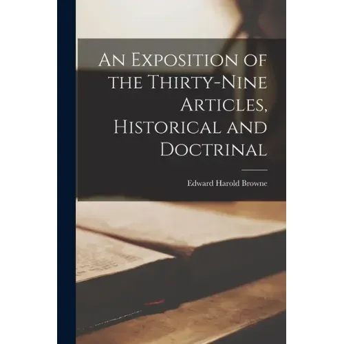 An Exposition of the Thirty-Nine Articles, Historical and Doctrinal
