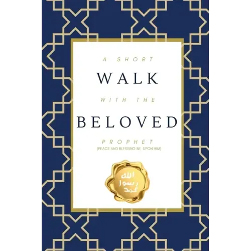 A Short Walk with the Beloved Prophet: (peace and blessings be upon him)