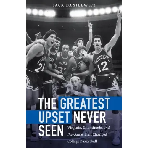 The Greatest Upset Never Seen: Virginia, Chaminade, and the Game That Changed College Basketball