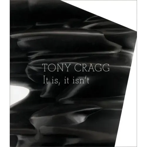 Tony Cragg: It Is, It Isn't