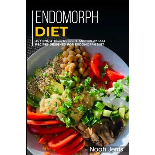 Endomorph Diet: 40+ Smoothies, Dessert and Breakfast Recipes designed for Endomorph diet