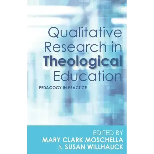 Qualitative Research in Theological Education: Pedagogy in Practice