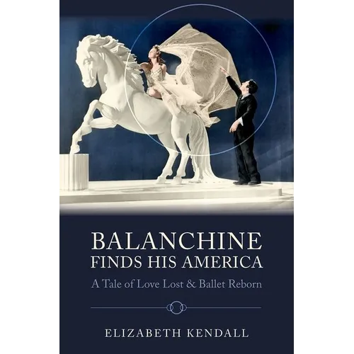 Balanchine Finds His America: A Tale of Love Lost and Ballet Reborn