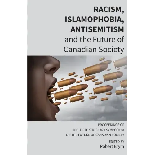 Racism, Islamophobia, Antisemitism and the Future of Canadian Society: Proceedings of the Fifth S.D. Clark Symposium on the Future of Canadian Society