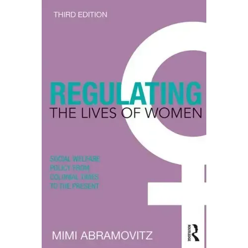 Regulating the Lives of Women: Social Welfare Policy from Colonial Times to the Present