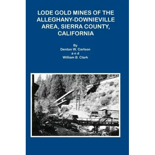 Lode Gold Mines of the Alleghany Downieville Area, Sierra County, California
