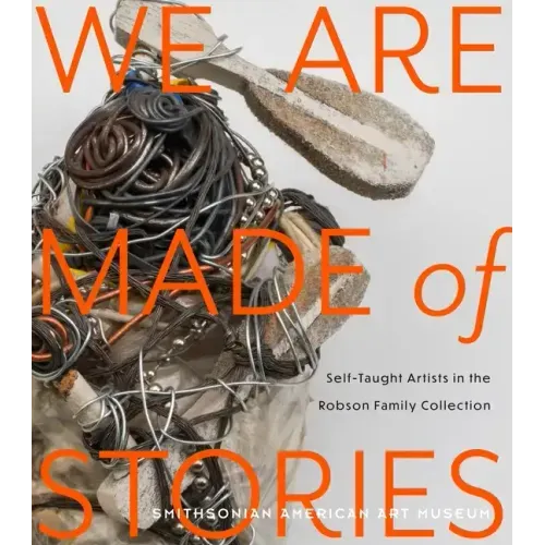 We Are Made of Stories: Self-Taught Artists in the Robson Family Collection