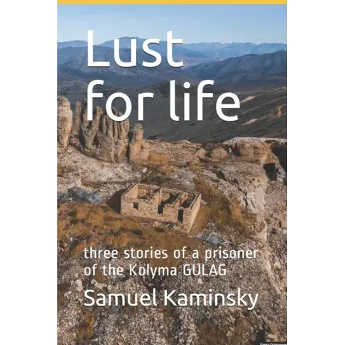 Lust for life: three stories of a prisoner of the Kolyma GULAG