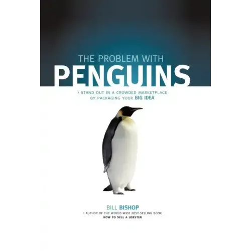 The Problem with Penguins: Stand Out in a Crowded Marketplace by Packaging Your BIG Idea