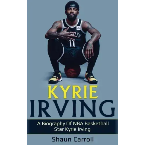 Kyrie Irving: A biography of NBA basketball star Kyrie Irving
