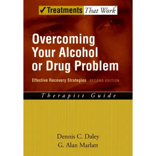 Overcoming Your Alcohol or Drug Problem: Effective Recovery Strategies Therapist Guide