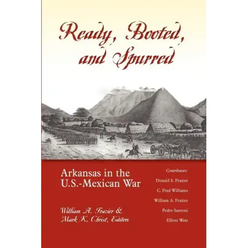 Ready, Booted, and Spurred: Arkansas in the U.S.Â Mexican War