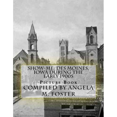 Show-Me: Des Moines, Iowa During The Early 1900s (Picture Book)