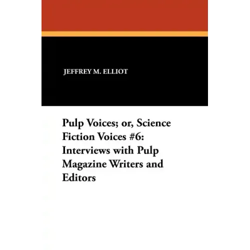 Pulp Voices; or, Science Fiction Voices #6: Interviews with Pulp Magazine Writers and Editors