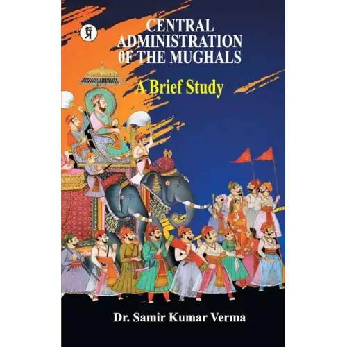 Central Administration of the Mughal: A Brief Study