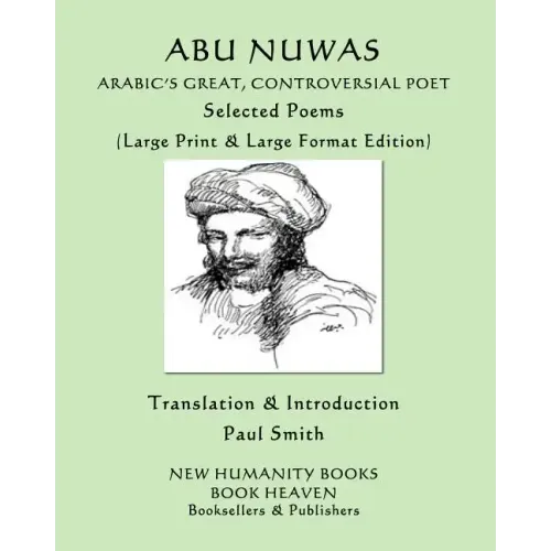 Abu Nuwas: ARABIC'S GREAT, CONTROVERSIAL POET Selected Poems: (Large Print & Large Format Edition)