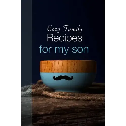 Cozy Family Recipes for My Son