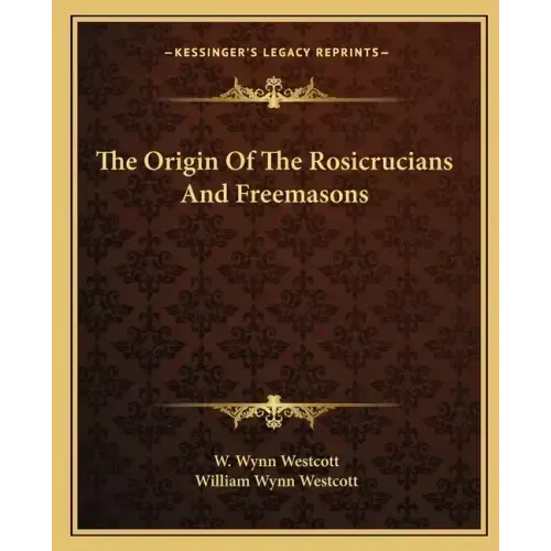 The Origin of the Rosicrucians and Freemasons