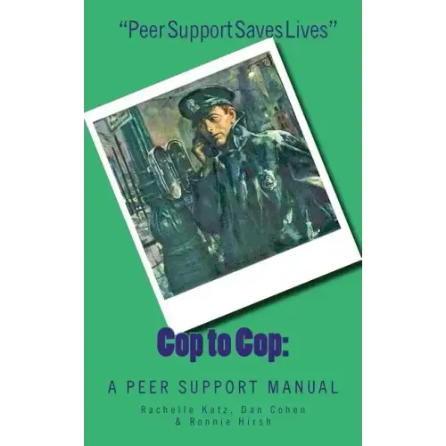 Cop to Cop: A Peer Support Training Manual