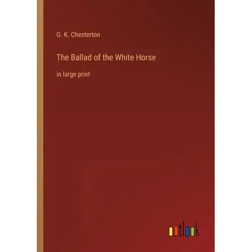 The Ballad of the White Horse: in large print