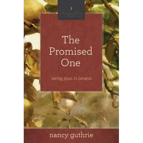The Promised One: Seeing Jesus in Genesis (a 10-Week Bible Study) Volume 1